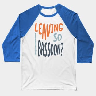 Leaving So Bassoon 2 Baseball T-Shirt